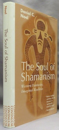 Item #70333 The Soul of Shamanism. Western Fantasies, Imaginal Realities. Shamanism, Daniel C. NOEL