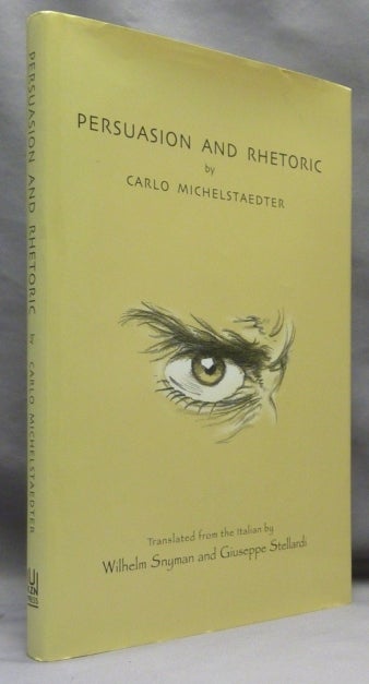 Item #70336 Persuasion and Rhetoric. Carlo MICHELSTAEDTER, Wilhelm Snyman, Giuseppe Stellardi.