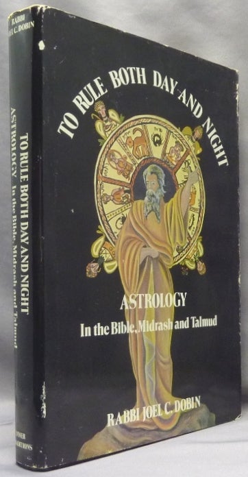 Item #70352 To Rule Both Day and Night; Astrology in the Bible and Talmud. Astrology, Rabbi Joel C. DOBIN.
