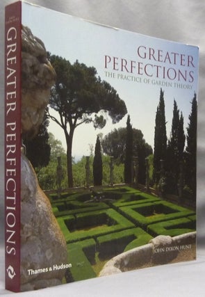 Item #70356 Greater Perfections. The Practice of Garden Theory. John Dixon HUNT