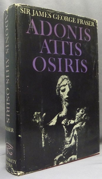 Item #70376 Adonis Attis Osiris. Studies in the History of Oriental Religions. [ Two volumes in one book ]; ( Previously part IV of the "The Golden Bough, A Study of Magic and Religion ). Sir James George FRAZER, Sidney Waldron.
