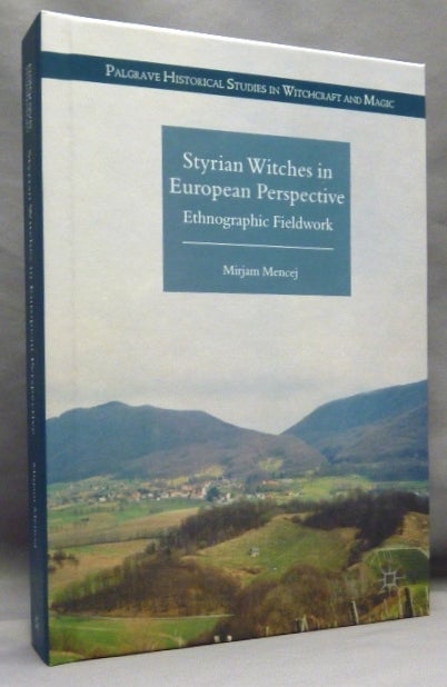Item #70409 Styrian Witches in European Perspective: Ethnographic Fieldwork ( Palgrave Historical Studies in Witchcraft and Magic ). Witchcraft, Mirjam MENCEJ.
