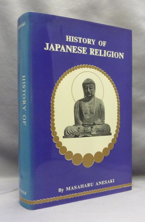 Item #70441 History of Japanese Religion. With Special Reference to the Social and Moral Life of the Nation. Japanese Religion, Masaharu ANESAKI.