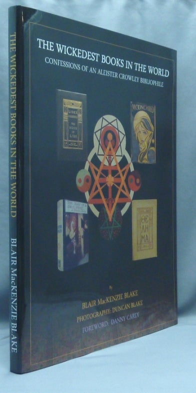 Item #70442 The Wickedest Books in the World. Confessions of an Aleister Crowley Bibliophile. Aleister - related works CROWLEY, Blair MacKenzie BLAKE, Danny Carey - signed, Duncan Blake.