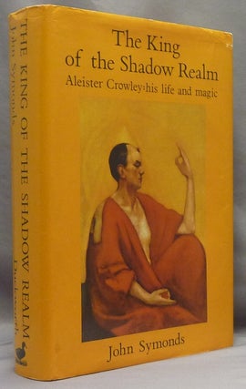 Item #70447 The King of the Shadow Realm. Aleister Crowley, his Life and Magic. John SYMONDS,...