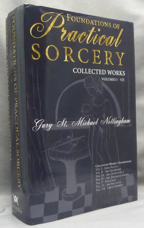 Item #70476 Foundations of Practical Sorcery - Collected Works. Volumes I - VII (Unabridged). Gary St. Michael NOTTINGHAM.