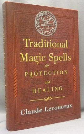 Item #70484 Traditional Magic Spells for Protection and Healing. Claude LECOUTEUX, Jon E. Graham