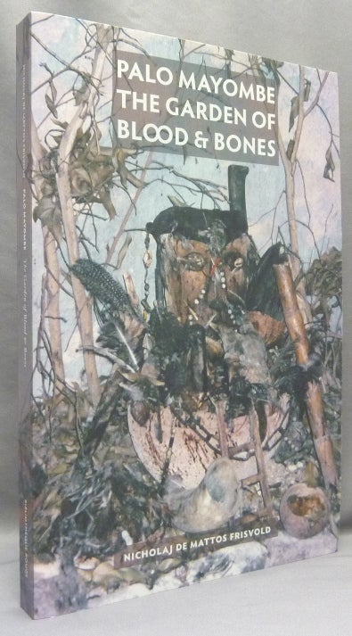 Item #70489 Palo Mayombe - The Garden of Blood and Bones. A Grammary of Creole Sorcery. Nicholaj de Mattos FRISVOLD.