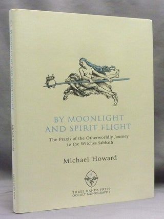 Item #70515 By Moonlight and Spirit Flight. The Praxis of the Otherworldly Journey to the Witches...