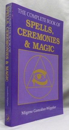 Item #70544 The Complete Book of Spells, Ceremonies, and Magic. Migene GONZALEZ-WIPPLER