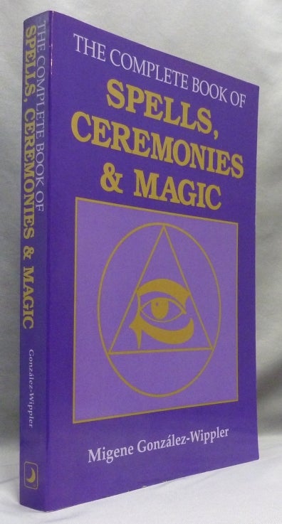 Item #70544 The Complete Book of Spells, Ceremonies, and Magic. Migene GONZALEZ-WIPPLER.