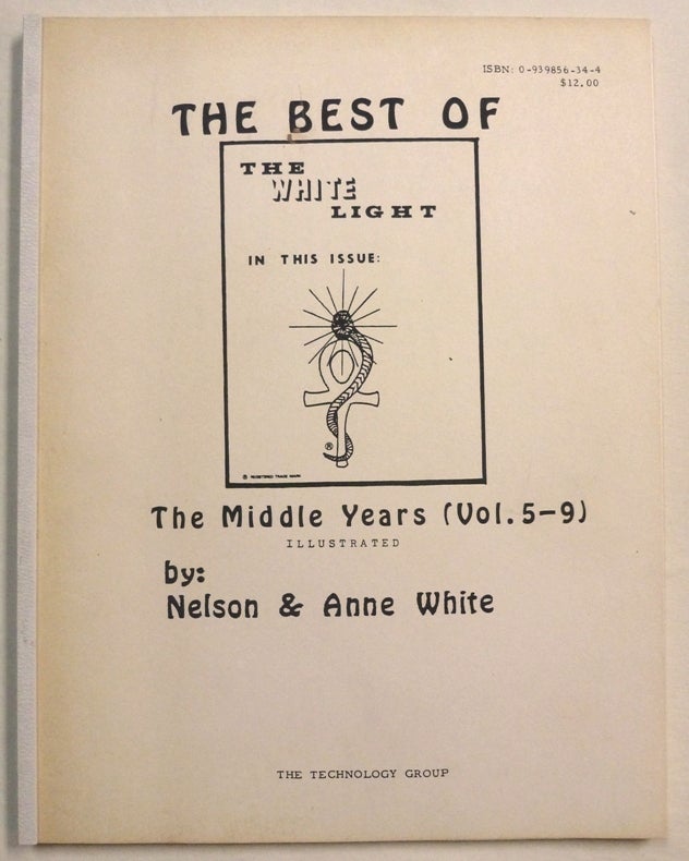 Item #70549 The Best of "The White Light": The Middle Years, Volumes 5-9. Frater Zarathustra, Soror Veritas, Nelson WHITE, Anne -, authors.