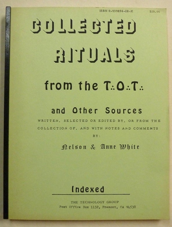 Item #70552 Collected Rituals from the T.'. O.'. T.'. and Other Sources. Written, Selected or Edited by, or From the Collection of, and with Notes and Comments. Frater Zarathustra, Soror Veritas, Nelson WHITE, Anne -, and authors.