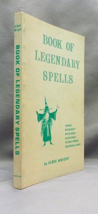Book of Legendary Spells. A Collection of Unusual Legends from Various Ages and Cultures; [ Voodoo, Witchcraft, White Magic, Black Magic, Psychic Powers, Ceremonial Magic ]