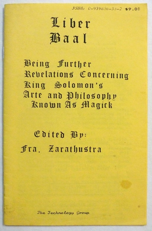 Item #70558 Liber Baal: Being Further Revelations Concerning King Solomon's Arte and Philosophy Known as Magick. Frater Zarathustra, Nelson White.