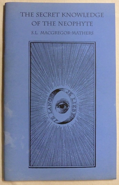 Item #70560 The Secret Knowledge of the Neophyte 0° = 0°; Golden Dawn Studies series No. 18; Golden Dawn Studies series no. 18. Edited, Darcy Kuntz, S. L. MACGREGOR MATHERS, other Adepts of the Second Order.