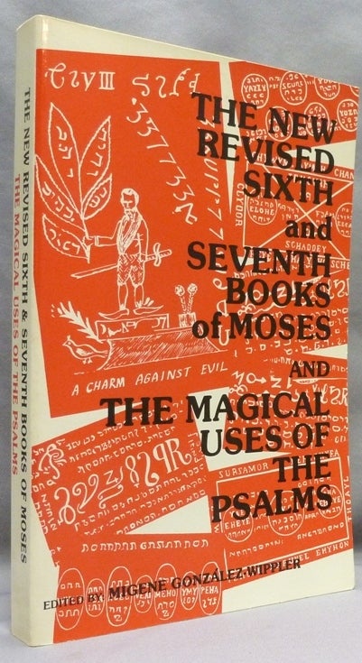 Item #70561 The New Revised Sixth and Seventh Books of Moses and the Magical Uses of the Psalms. Migene GONZALEZ-WIPPLER.