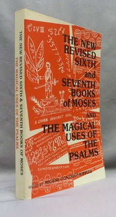 The New Revised Sixth and Seventh Books of Moses and the Magical Uses of the Psalms.