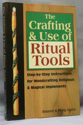 Item #70574 The Crafting & Use of Ritual Tools; [ Step by step instructions for Woodworking...