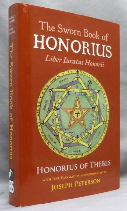Item #70583 The Sworn Book of Honorius. Liber Juratis Honorii. Original Sourcebook of Medieval Magic. Honorius of Thebes, translation and commentary Joseph Peterson - Text.