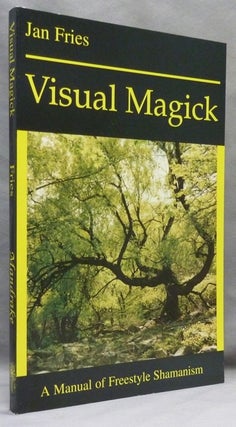 Item #70590 Visual Magick. A Manual of Freestyle Shamanism. Jan FRIES