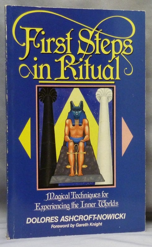 Item #70597 First Steps in Ritual. Magical Techniques for Experiencing the Inner Worlds. Dolores ASHCROFT-NOWICKI, INSCRIBED., Gareth Knight., Wolfe Van Brussel.
