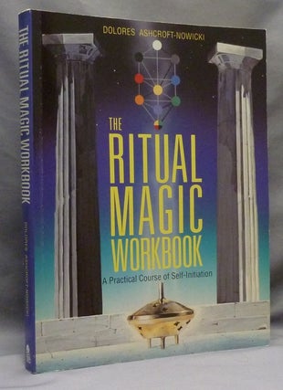 Item #70598 The Ritual Magic Workbook. A Practical Course of Self-Initiation. Dolores. INSCRIBED...