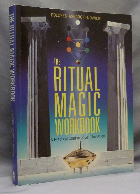 Item #70598 The Ritual Magic Workbook. A Practical Course of Self-Initiation. Dolores. INSCRIBED ASHCROFT-NOWICKI, J. H. Brennan.