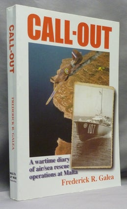 Item #70615 Call-out: A Wartime Diary of Air Sea Rescue Operations at Malta. Frederick R. GALEA