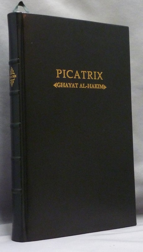 Item #70652 Picatrix. The Goal of the Wise. Volume I (Volume One. Containing the Book I and Book II of the Ghayat al-Hakim, here translated into English for the first time). Ghayat Al-Hakim., Hashem Atallah, William Kiesel.