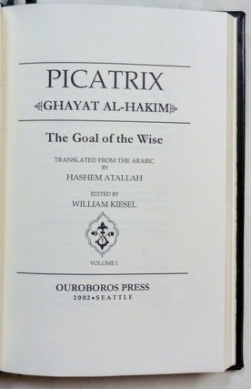 Picatrix. The Goal of the Wise. Volume I (Volume One. Containing the Book I and Book II of the Ghayat al-Hakim, here translated into English for the first time).
