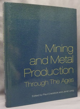Item #70667 Mining and Metal Production Through the Ages. Paul CRADDOCK, Janet Lang