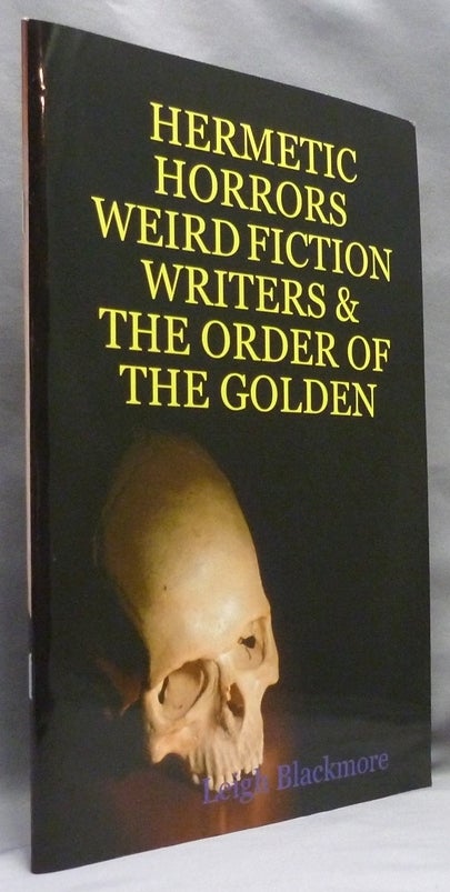 Item #70675 Hermetic Horrors, Weird Fiction Writers & The Order of the Golden. Leigh BLACKMORE.