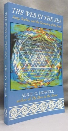 Item #70727 The Web in the Sea: Jung, Sophia, and the Geometry of the Soul. Alice O. HOWELL, Carl...