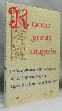 Item #70728 Know Your Angels: The Angel Almanac With Biographies of 100 Prominent Angels in...