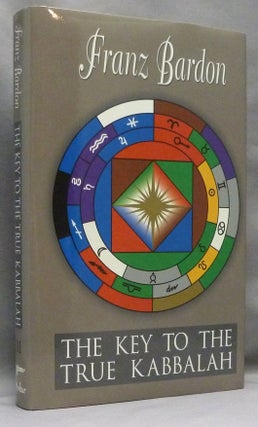 Item #70784 The Key to the True Kabbalah. The Kabbalist as a Perfected Sovereign in the...