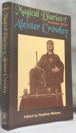 Item #70835 The Magical Diaries of Aleister Crowley. Tunisia, 1923. Aleister CROWLEY, Stephen...
