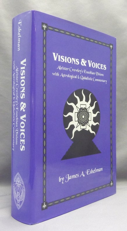 Item #70846 Visions & Voices. Aleister Crowley's Enochian Visions with Astrological and Qabalistic Commentary. James A. ESHELMAN, Aleister Crowley: related works.