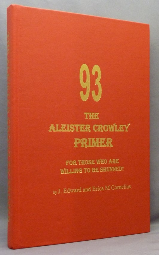 Item #70847 The Aleister Crowley Primer. For Those Who Are Willing to Be Shunned! J. Edward CORNELIUS, Erica M. - Signed, Aleister Crowley: related works.