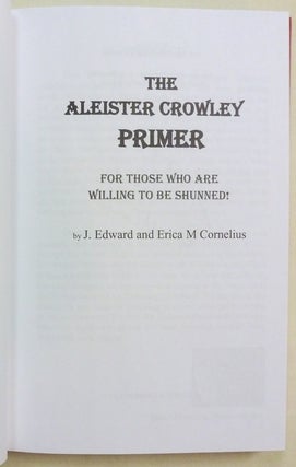 The Aleister Crowley Primer. For Those Who Are Willing to Be Shunned!
