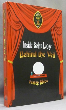 Item #70854 Inside Solar Lodge, Behind the Veil. Frater - SIGNED SHIVA, Martin P. Starr, Aleister...