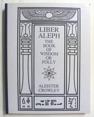 Item #70855 Liber Aleph Vel CXI: The Book of Wisdom or Folly. In the Form of an Epistle of 666...