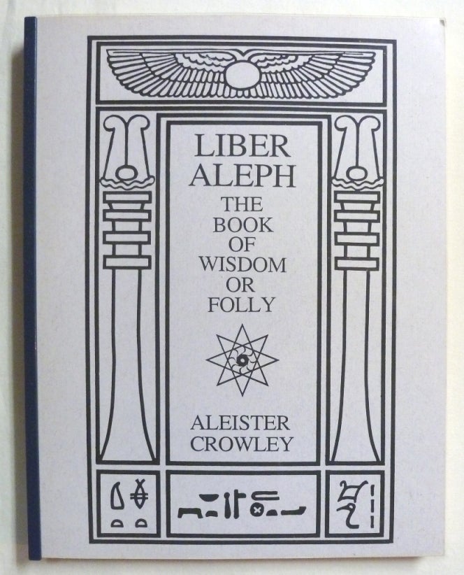 Item #70855 Liber Aleph Vel CXI: The Book of Wisdom or Folly. In the Form of an Epistle of 666 The Great Wild Beast to his Son 777. Being the Equinox Volume III Number VI. Aleister CROWLEY.