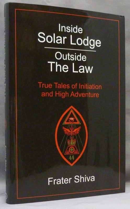 Item #70864 Inside Solar Lodge. Outside the Law. True Tales of Initiation and High Adventure. Frater Shiva - SIGNED, Aleister Crowley related.