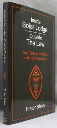 Inside Solar Lodge. Outside the Law. True Tales of Initiation and High Adventure.