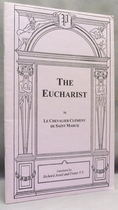 Item #70866 The Eucharist. Le Chevalier Clement de Saint Marcq. Marlene CORNELIUS, Jerry - J. Edward Cornelius: Frater Achad Osher 583, Richard Jessel, Frater Y. V.