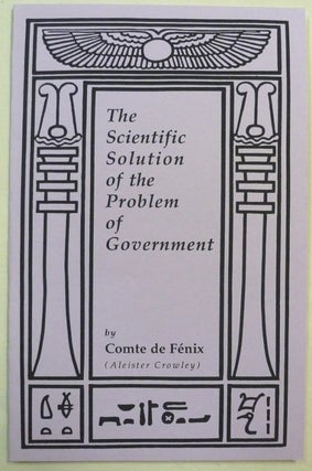 Item #70892 The Scientific Solution of the Problem of Government. Comte DE FÉNIX, Aleister...