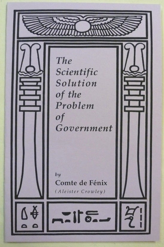 Item #70892 The Scientific Solution of the Problem of Government. Comte DE FÉNIX, Aleister CROWLEY.
