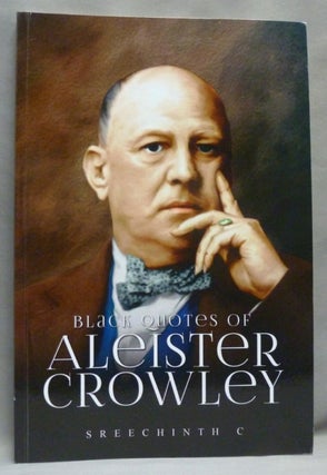 Item #70894 Black Quotes of Aleister Crowley. C. SREECHINTH, Aleister Crowley: related works