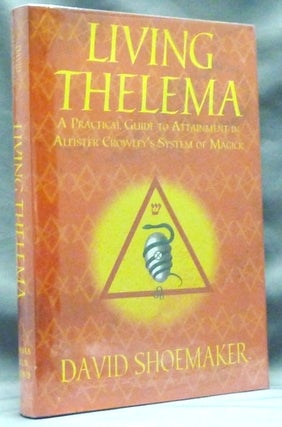Item #70923 Living Thelema: A Practical Guide to Attainment in Aleister Crowley's System of...